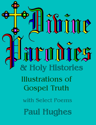 Divine Parodies & Holy Histories: Illustrations of Gospel Truth