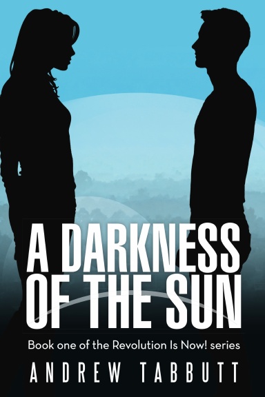 A Darkness of the Sun: Book One of the Revolution Is Now! Series