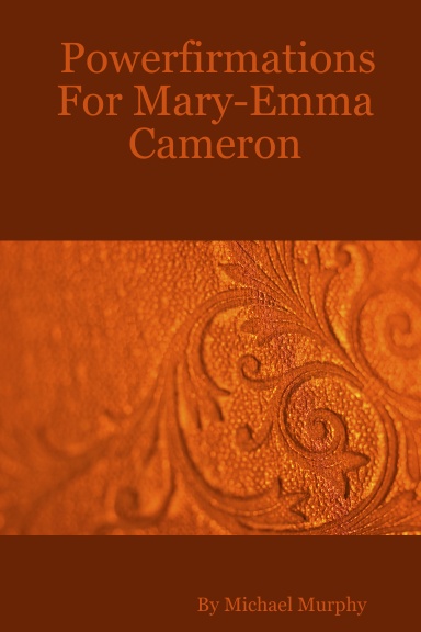 Powerfirmations For Mary-Emma Cameron