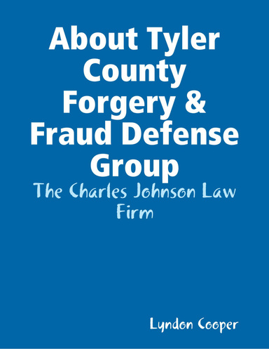 About Tyler County Forgery & Fraud Defense Group: The Charles Johnson Law Firm