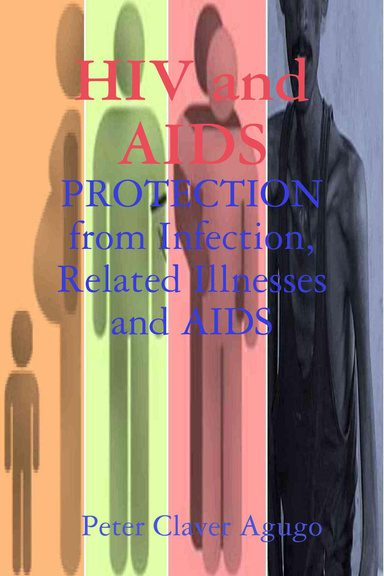 HIV and AIDS: PROTECTION from Infection, Related Illnesses and AIDS