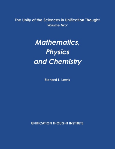 The Unity of the Sciences in Unification Thought Volume Two: Math, Physics, Chemistry