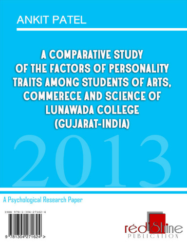 A COMPARATIVE STUDY OF THE FACTORS OF PERSONALITY TRAITS AMONG STUDENTS OF ARTS, COMMERECE AND SCIENCE OF LUNAWADA COLLEGE (GUJARAT-INDIA)