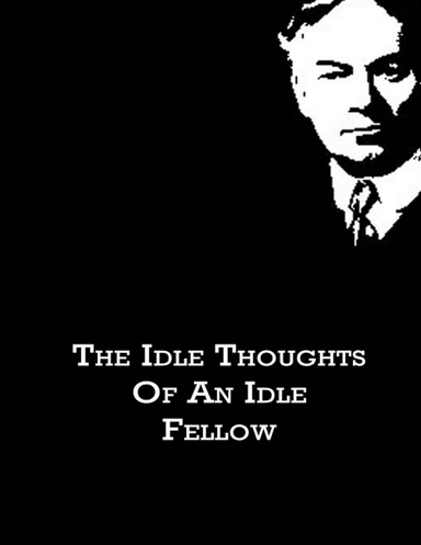 The Idle thoughts of an Idle Fellow