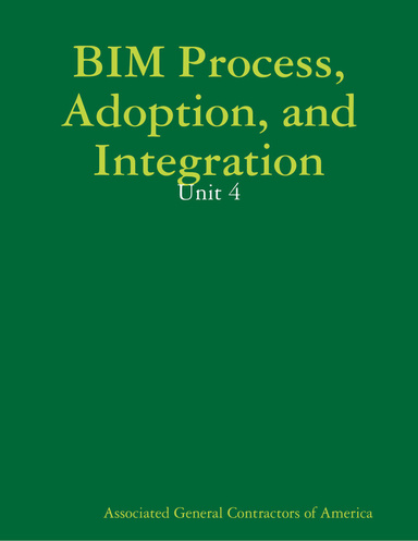 BIM Process, Adoption, and Integration - Unit 4