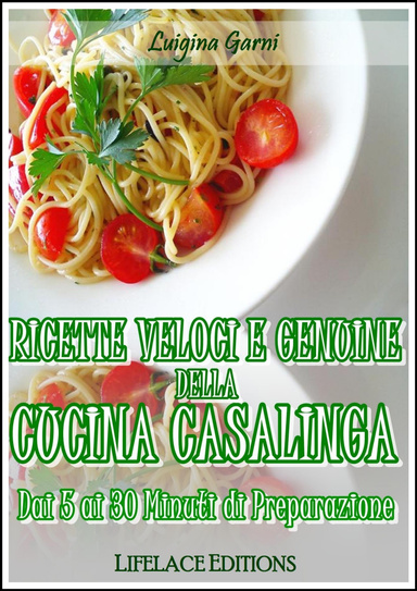 Ricette Veloci e Genuine della Cucina Casalinga