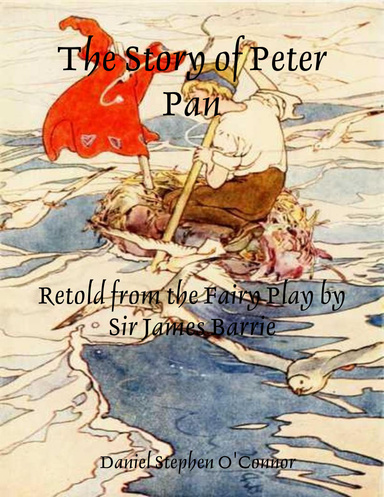 The Story of Peter Pan: Retold from the Fairy Play by Sir James Barrie
