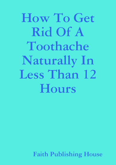 How To Get Rid Of A Toothache Naturally In Less Than 12 Hours