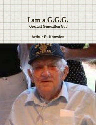 I am a G.G.G. Greatest Generation Guy
