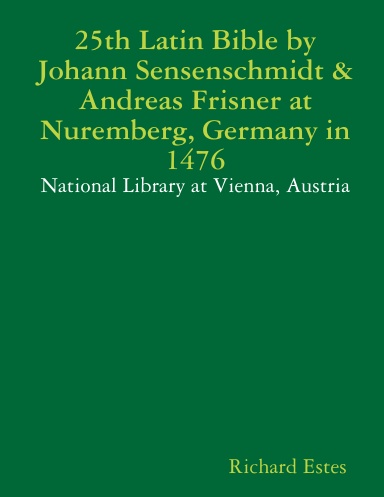 25th Latin Bible by Johann Sensenschmidt & Andreas Frisner at Nuremberg, Germany in 1476 - National Library at Vienna, Austria