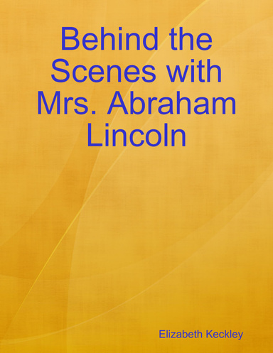 Behind the Scenes with Mrs. Abraham Lincoln