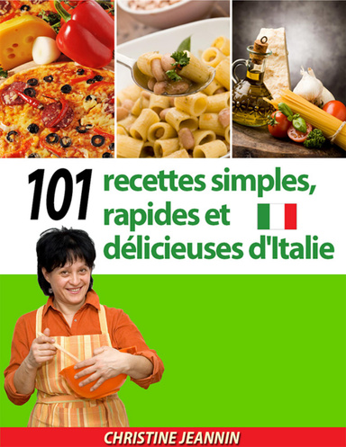 101 recettes simples, rapides et délicieuses d'Italie