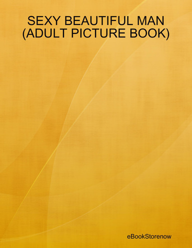 SEXY BEAUTIFUL MAN (ADULT PICTURE BOOK)