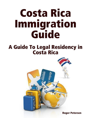 Costa Rica Immigration Guide: A Guide to Legal Residency in Costa Rica