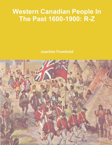 WESTERN CANADIAN PEOPLE IN THE PAST, 1600-1900: R-Z
