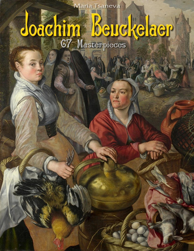 Joachim Beuckelaer: 67 Masterpieces