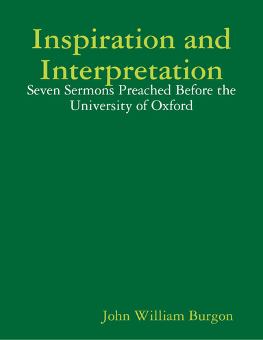 Inspiration and Interpretation: Seven Sermons Preached Before the University of Oxford