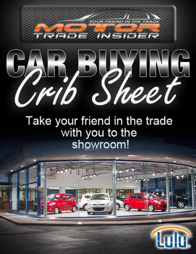 Motor Trade Insider Car Buying Crib Sheet - Take your friend in the trade with you to the showroom