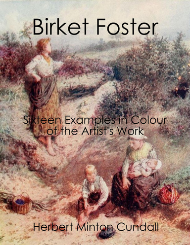 Birket Foster: Sixteen Examples in Colour of the Artist's Work