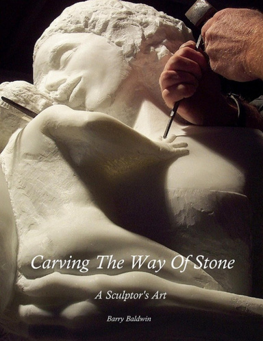 Carving The Way Of Stone - A Sculptor's Art