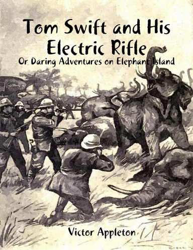 Tom Swift and His Electric Rifle: Or Daring Adventures on Elephant Island