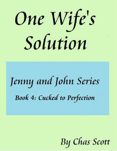 One Wife's Solution (Jenny and John Series) Book 4: Cucked to Perfection