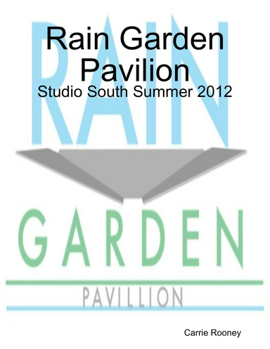 Rain Garden Pavilion - Studio South Summer 2012