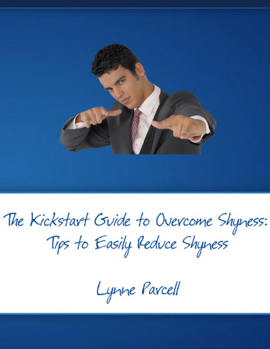 The Kickstart Guide to Overcome Shyness: Tips to Easily Reduce Shyness
