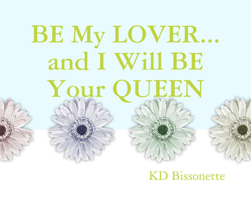 BE My LOVER...and I Will BE Your QUEEN