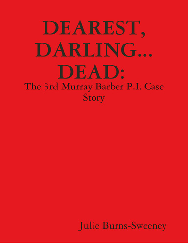 Dearest, Darling... Dead. : The 3rd Murray Barber P.I. Case Story