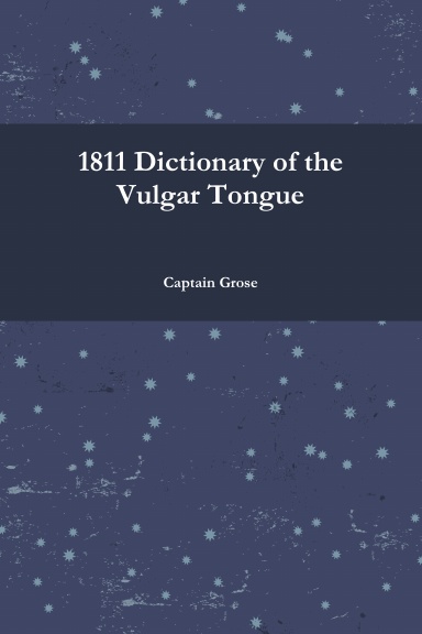 1811 Dictionary of the Vulgar Tongue