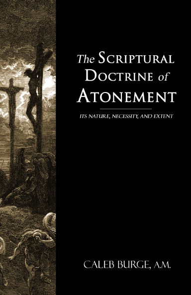 The Scriptural Doctrine of Atonement - Showing Its Nature, Necessity, and Extent