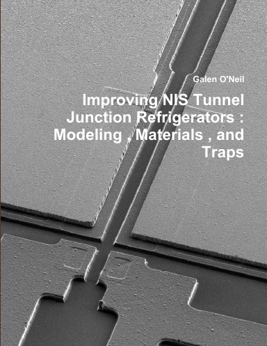 Improving NIS Tunnel Junction Refrigerators : Modeling , Materials , and Traps