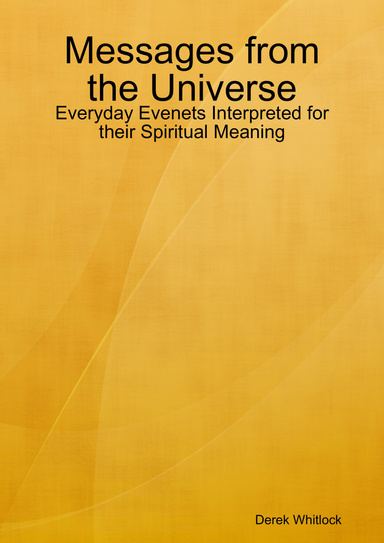 Messages from the Universe - Everyday Events Interpreted for their Spiritual Meaning