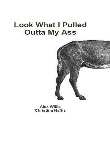 Look What I Pulled Outta My Ass