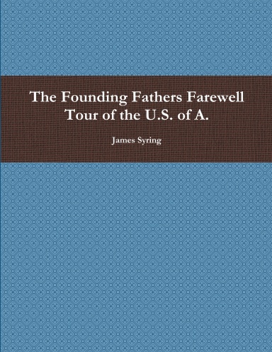 The Founding Fathers Farewell Tour of the U.S. of A.