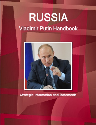 Russia - Vladimir Putin Handbook - Strategic Information and Statements