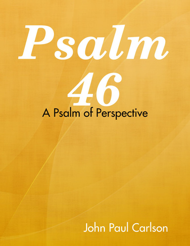 Psalm 46: A Psalm of Perspective
