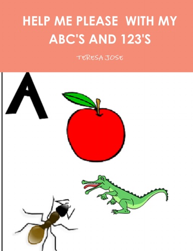 HELP ME PLEASE  WITH MY   ABC'S AND 123'S