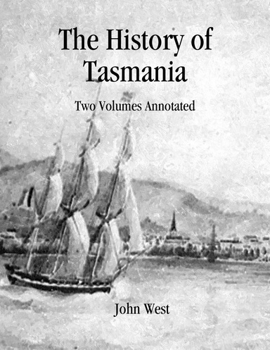 The History of Tasmania: Two Volumes Annotated