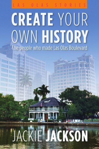 Create Your Own History - The people who made Las Olas Boulevard