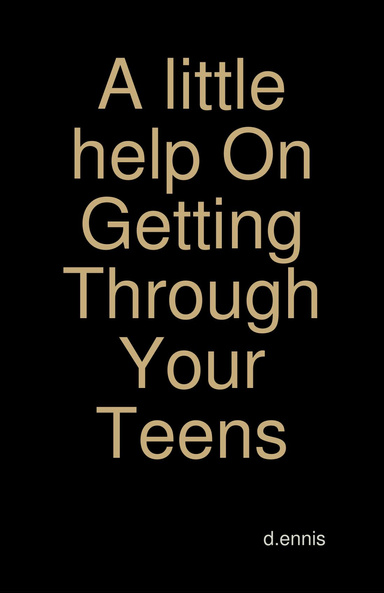 A little help On Getting Through Your Teens
