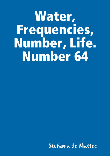 Water, Frequencies, Number, Life. Number 64