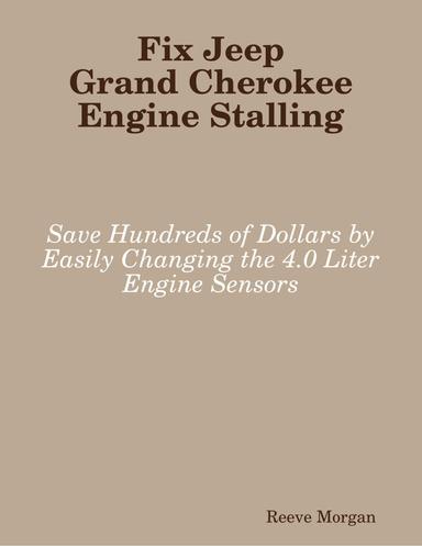 Fix Jeep Grand Cherokee Engine Stalling - Save Hundreds of Dollars by Easily Changing the 4.0 Liter Engine Sensors