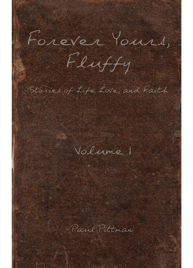 Forever Yours, Fluffy :Stories of Life, Love, and Faith Vol.1