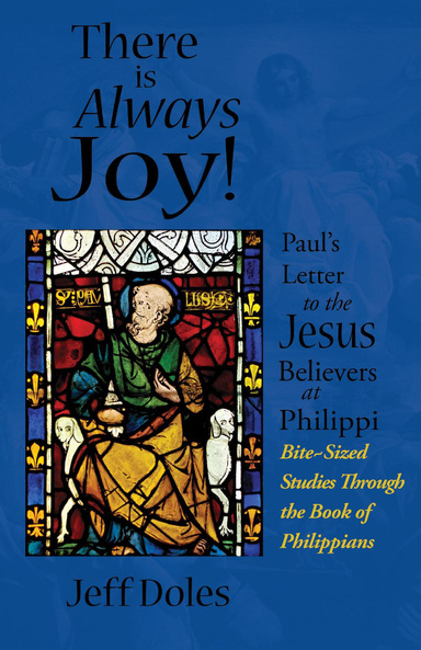 There is Always Joy! : Paul's Letter to the Jesus Believers at Philippi