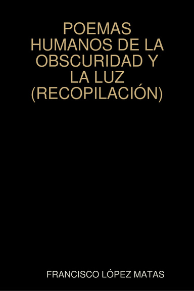 POEMAS HUMANOS DE LA OBSCURIDAD Y LA LUZ (RECOPILACIÓN)