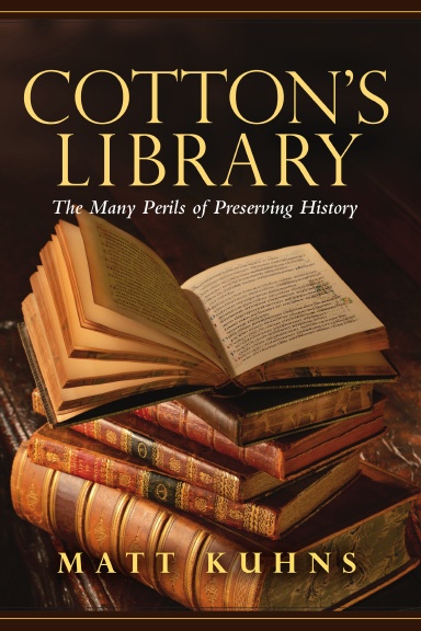 Cotton's Library: The Many Perils of Preserving History