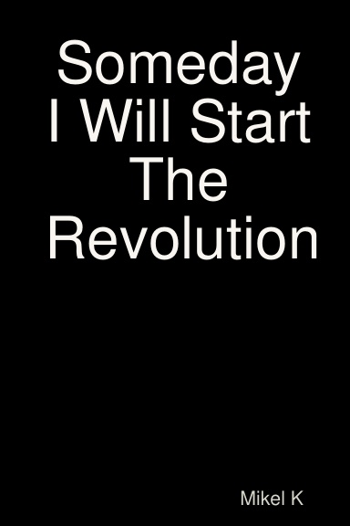 Someday I Will Start The Revolution