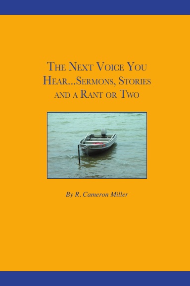 The Next Voice You Hear...Sermons, Stories and a Rant or Two